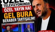 Çeler: Başbakan kendisine çok güveniyorsa benimle ve diğer parti temsilcileriyle halkın önüne çıksın