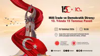 15 Temmuz’un 10. yılında “Millî İrade ve Demokratik Direnç” paneli düzenlenecek
